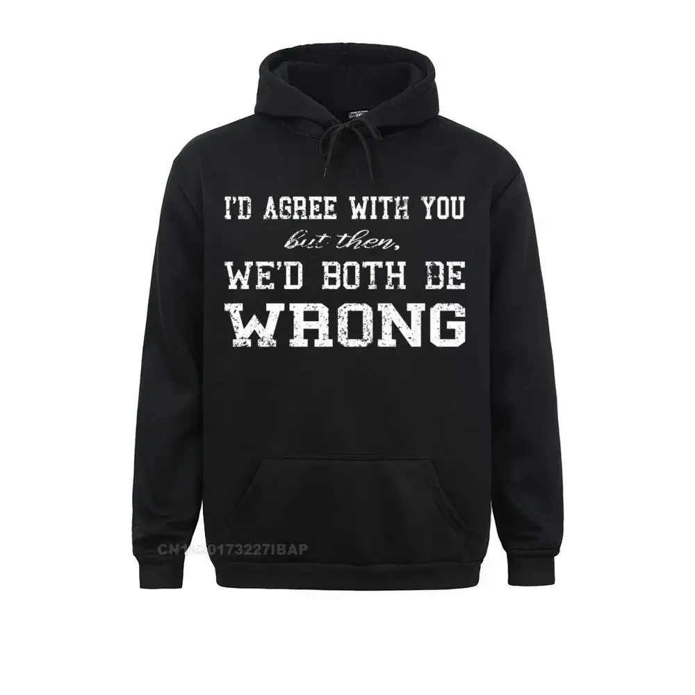 

Vintage I'd Agree With You But Then We'd Both Be Wrong Joke Premium Hoodie Men Sweatshirts England Style Hoodies Discount Hoods