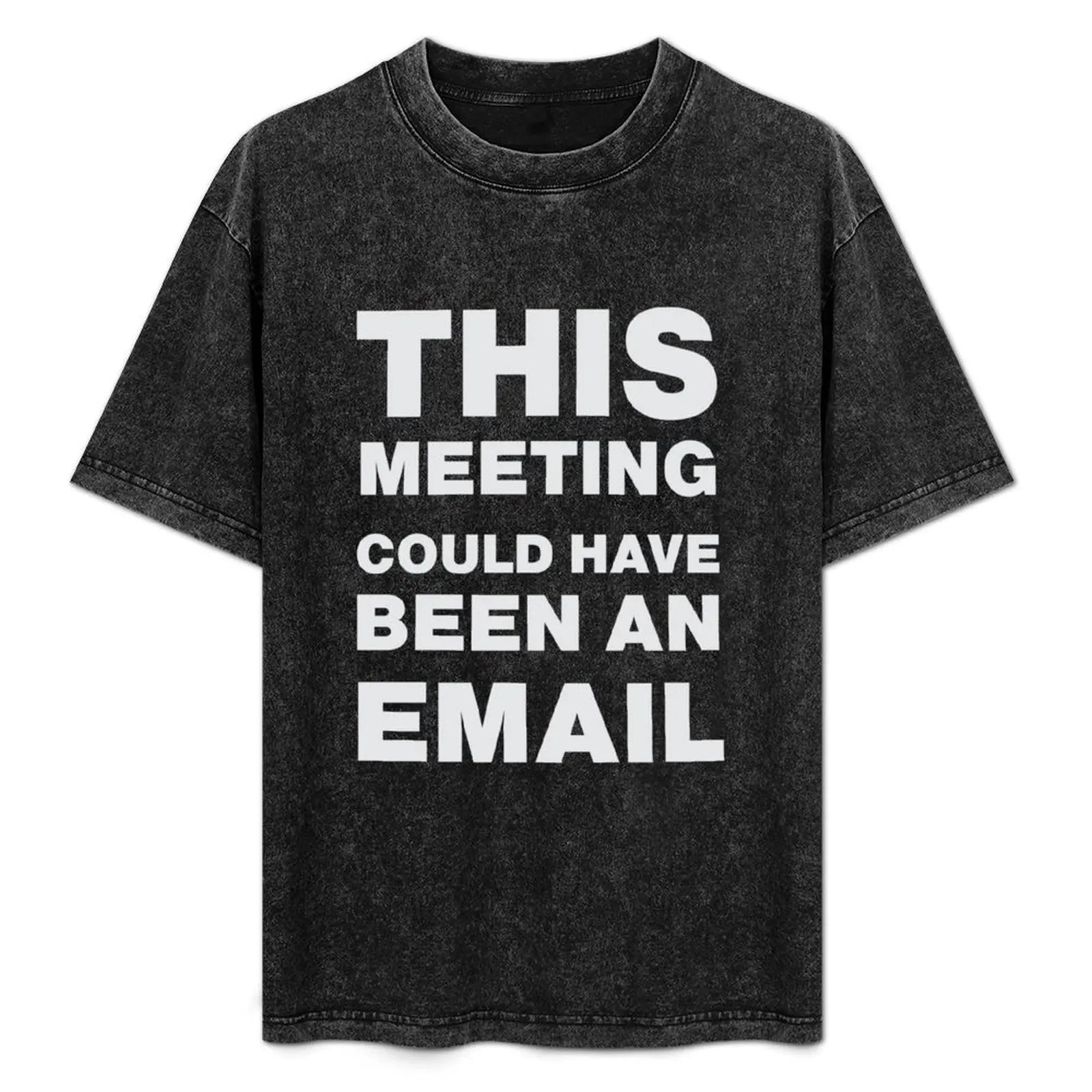 

This Meeting Could Have Been An Email T-Shirt graphic tee shirt quick-drying vintage anime shirt big and tall t shirts for men