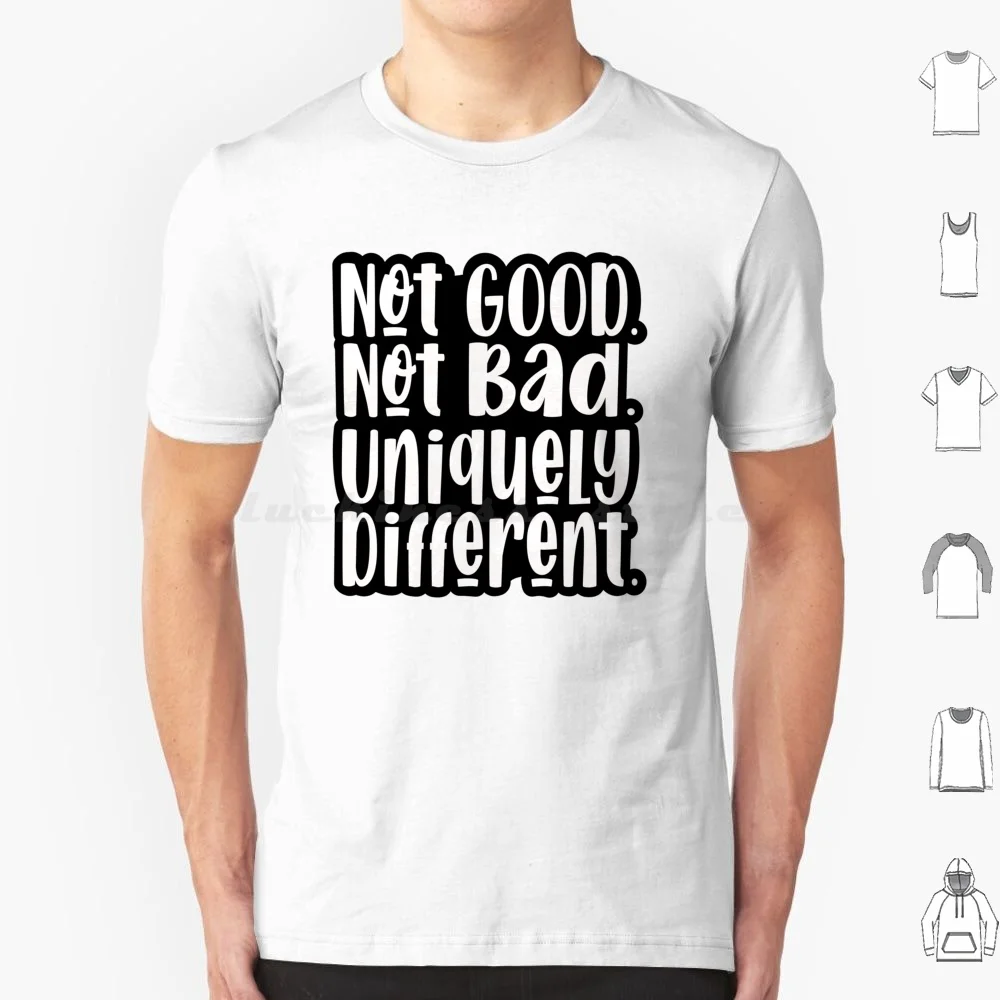 Not Good. Not Bad. Uniquely Different. T Shirt Cotton Men Women DIY Print Different Unique Positive Inclusive Inclusivity Non