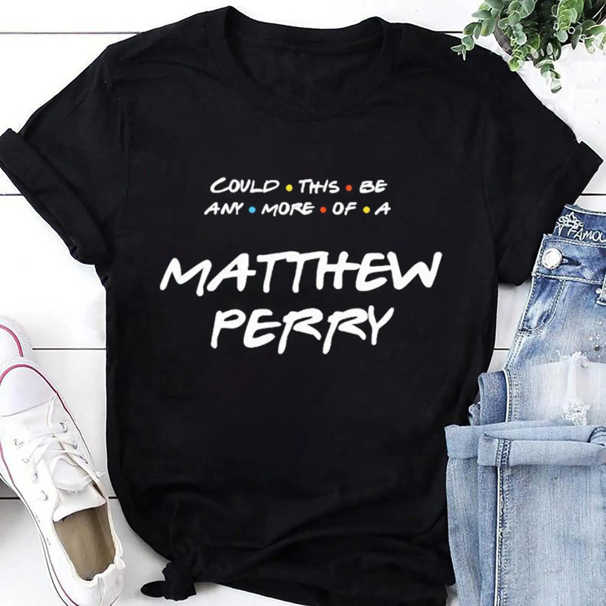 Matthew Perry Could You Be Anymore Missed T Shirt Chandler Bing Friends RIP