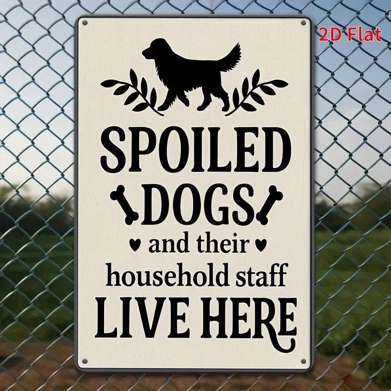 Tin Sign - Spoiled Dogs And Their Household Staff Live Here Vintage Durable Metal Plaque Wall Decor, Home Yard Pet Room Farm Wal