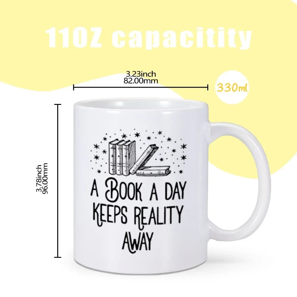 Book Lovers Mug 11 oz Ceramics Coffee Tea Cup A Book A Day Keeps Reality Away Home Office Drinkware for Bookish Reader Bookworm