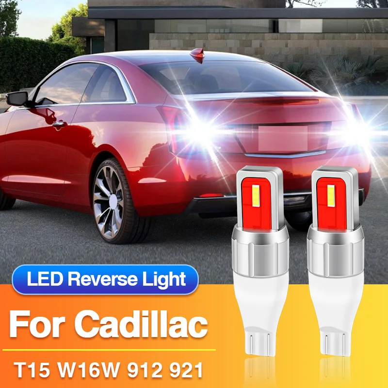

2PCS T15 LED Reverse Light W16W 921 912 Blub for Cadillac ATS 2013-2019/ELR 2014-2016/XTS 2013-2016/CT6/XT5 -Car Backup Lamp 12V
