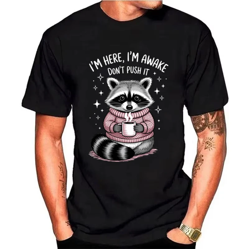 Summer Men's T-shirt High Quality 100% Cotton Loose Top I'm Here I'm Awake Graphic T Shirts Men Women Funny Coffee Raccoon Tee