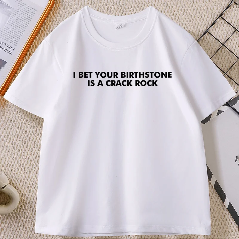 I Bet Your Birthstone Is A Crack Rock T-Shirt Funny Men Women Printed Short Sleeve Tshirt Casaul Round Neck Cotton Tees Unisex