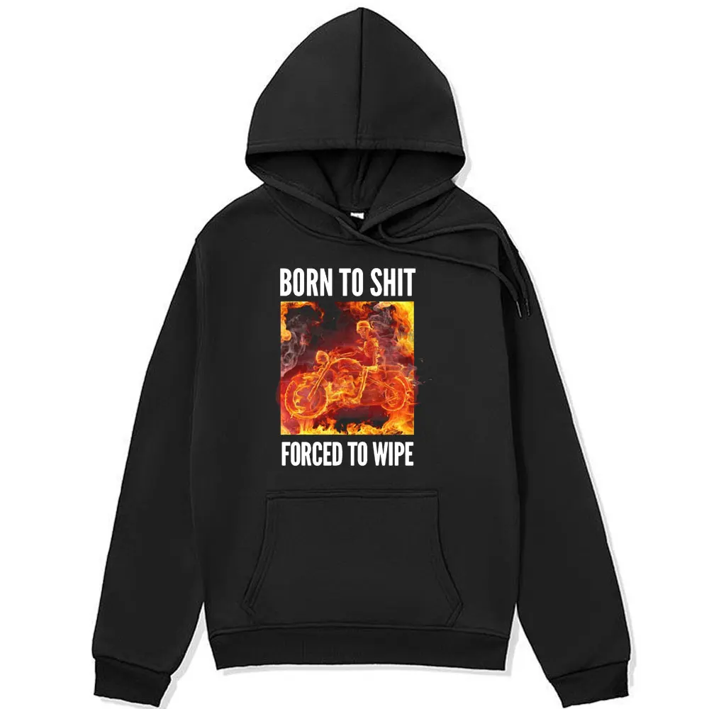 

Born To Shit Forced To Wipe Skeleton Biker Funny Graphic hoodie Men Women Humorous Motorcycle Skeleton print Sweatshirt pullover