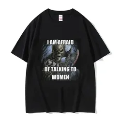 I Am Afraid of Talking To Women T-Shirts Hard Skeleton Meme Men Women Print Tee Cotton T Shirt Oversized Short Sleeve Tshirt
