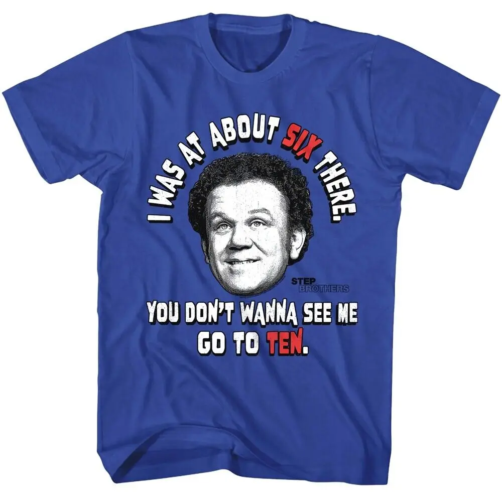 Step Brothers I was at about Six there Men's T Shirt Go To Ten John C Reilly