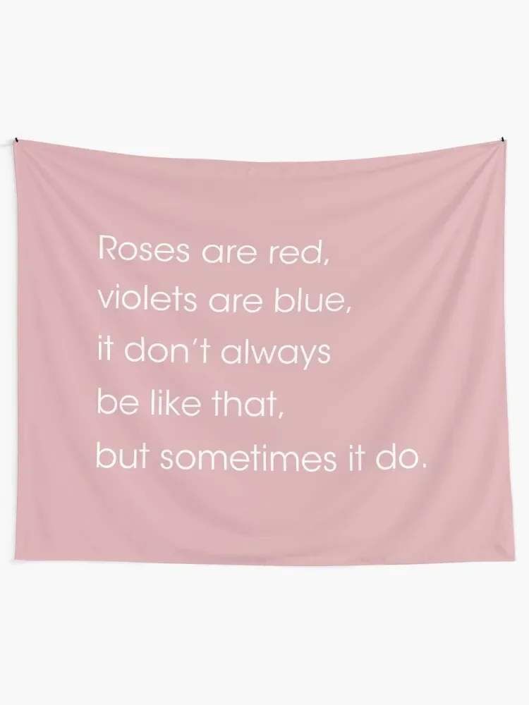 Roses are red, violets are blue. it dont always be like that but sometimes it do. Tapestry Room Design Tapestry