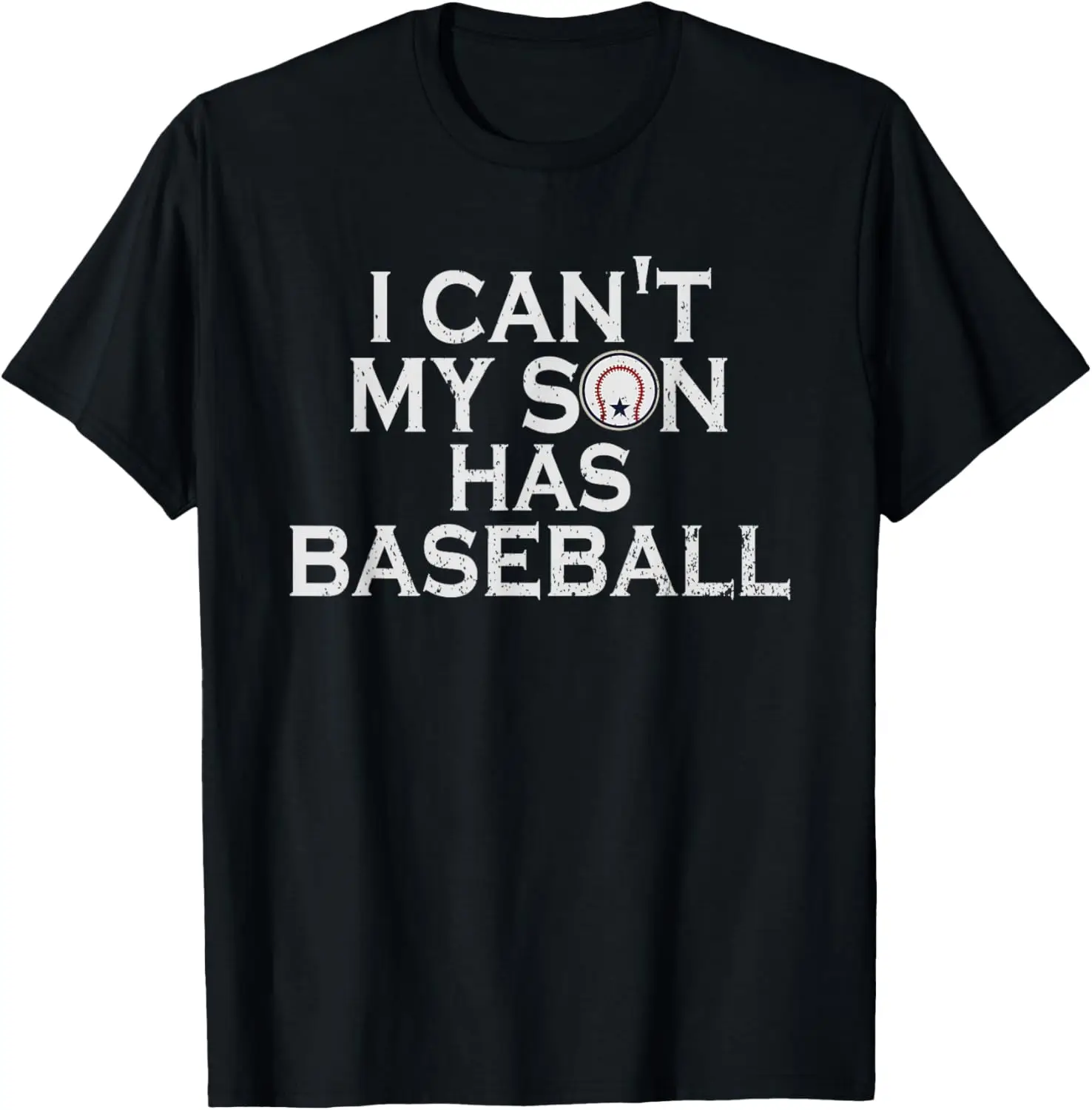 Baseball I Can't My Son Has Baseball Dad Mom Parents T-Shirt