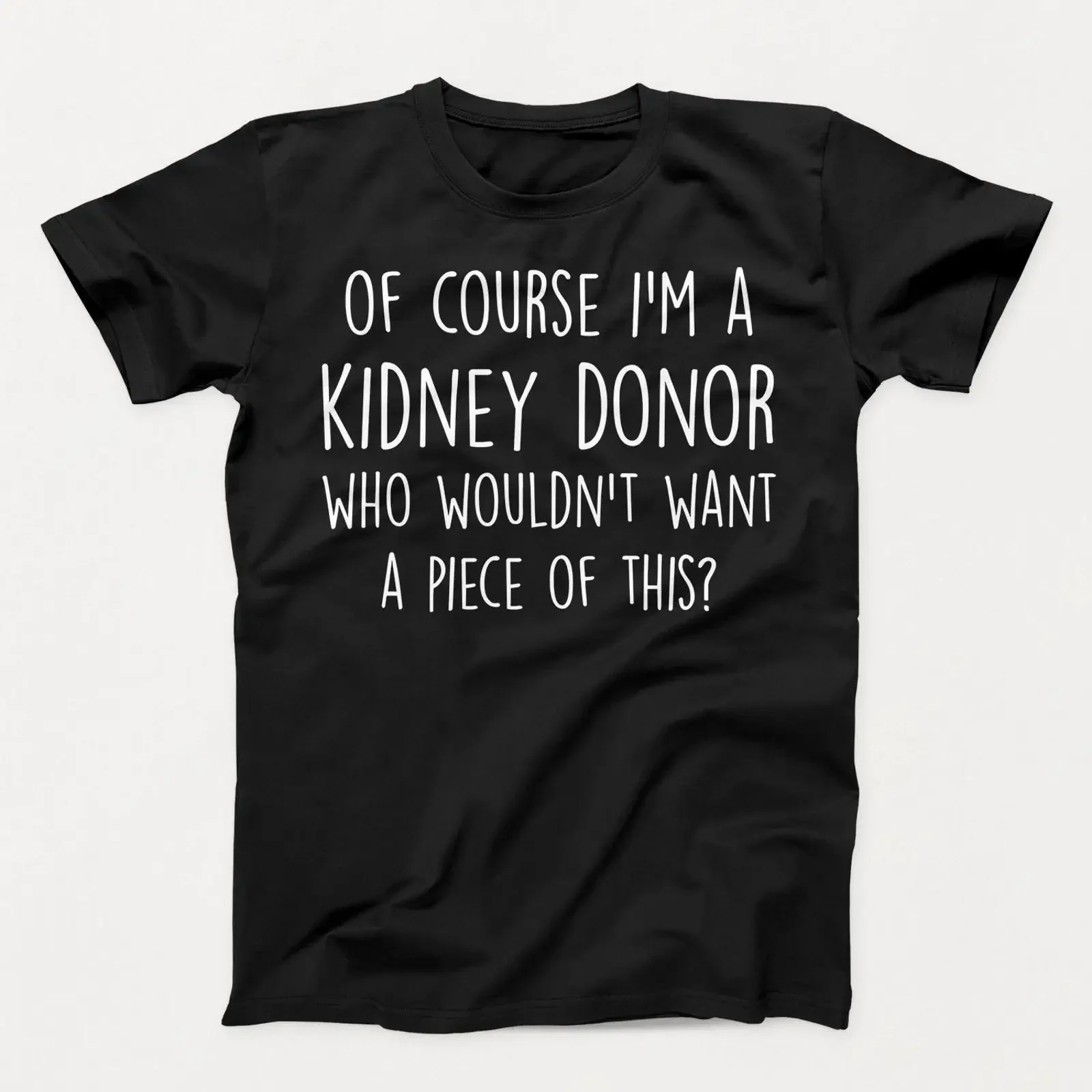 Of Course I'm A Kidney Donor Funny Quote T Shirt Donation Appreciation Casual  vintage Washed homme Versatile graphic