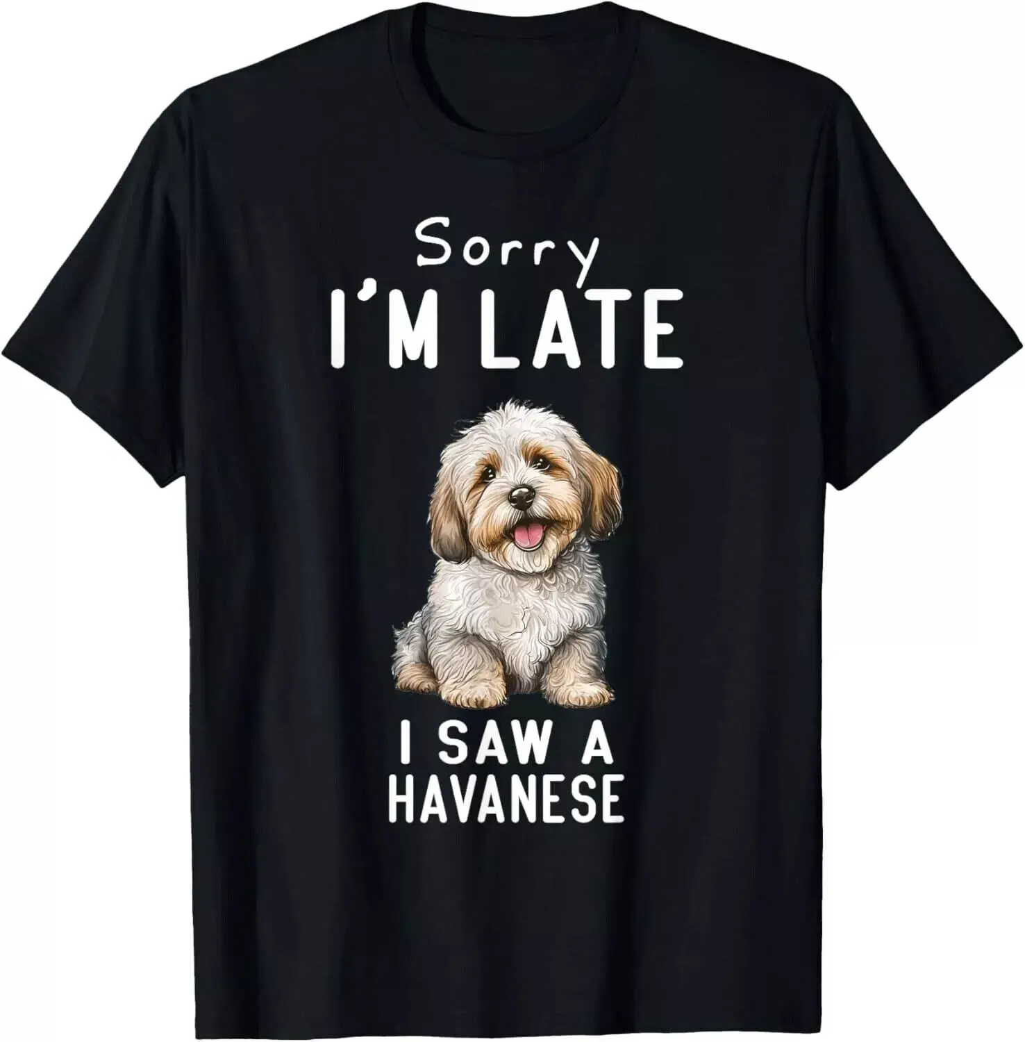 Cute Puppy Dog Sorry I'm Late I Saw A Havanese Dog Gift Unisex T-Shirt