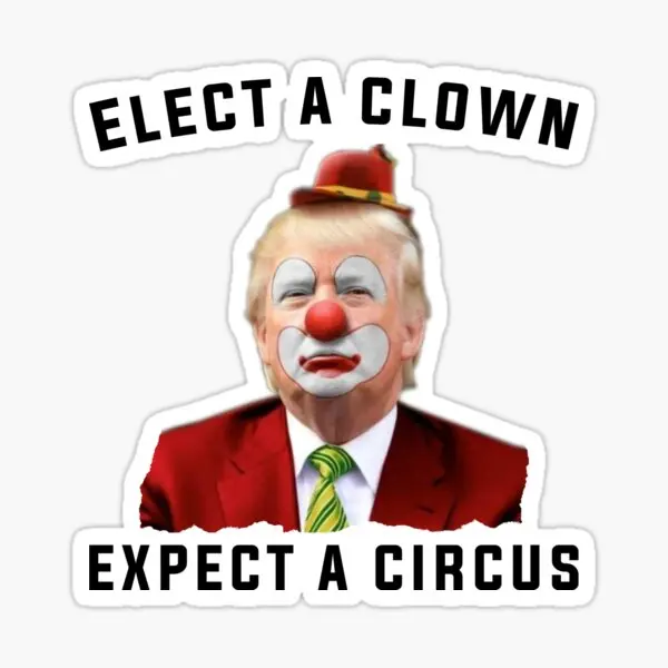 Elect A Clown Expect A Circus  5PCS Stickers for Home Funny Stickers Living Room Cute Anime Wall Laptop Kid Print Background