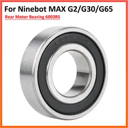 6003RS Motor Bearings For Ninebot MAX G2 G65 G30 G30D G30P Engine Rear Wheel Hub Ball Replacement Parts