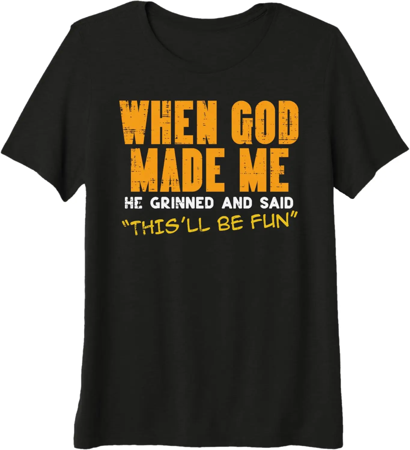 When God Made Me He Grinned And Said This Will Be Fun Funny Graphic Tee Casual T-Shirt Men Women