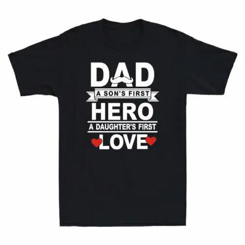 

Dad A Son's First Hero And A daughter's First Love Fathers Day Gift T-Shirt Tee