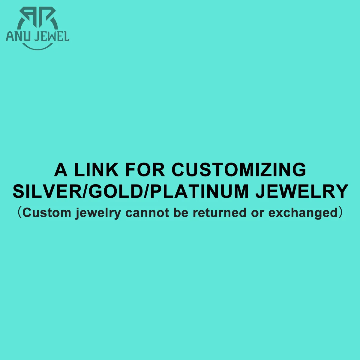 AnuJewel A Link For Customizing Fee (Customize goods not accept return or refund)  2