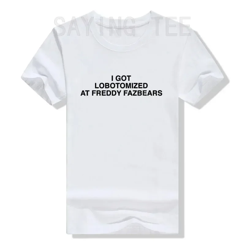 I Got Lobotomized At Freddy Fazbears Funny Meme T-Shirt Personality Letters Printed Graphic Outfits Women Short Sleeve Tops