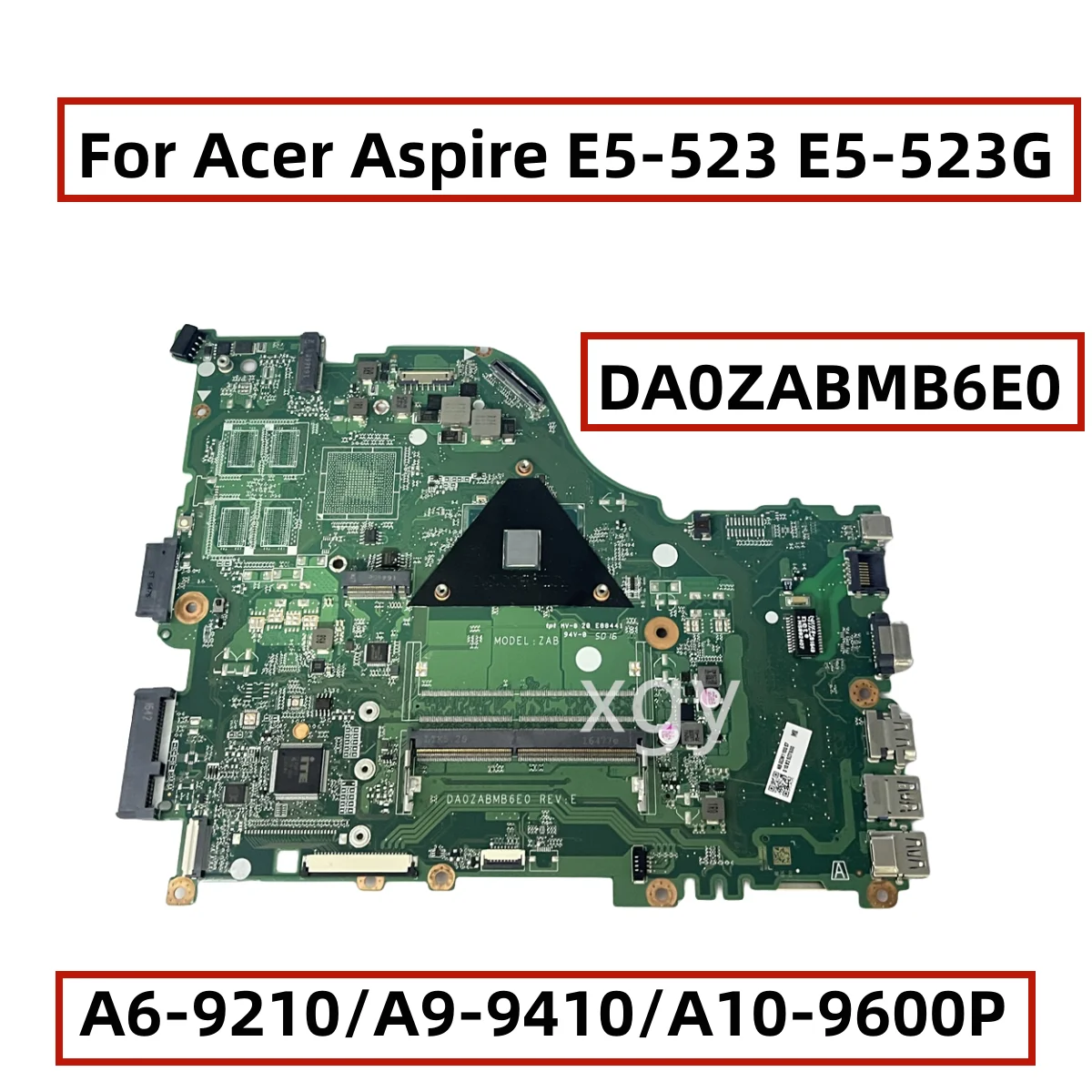 

Original For Acer Aspire E5-523 E5-523G Laptop Motherboard With A6-9210/A9-9410/A10-9600P CPU DA0ZABMB6E0 100% Testing Perfect