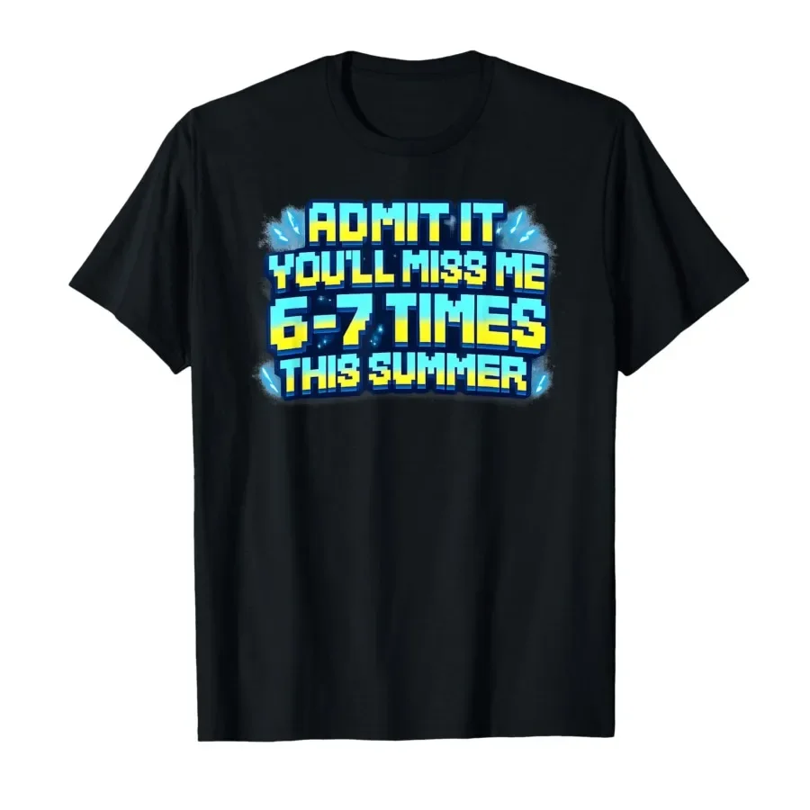 

It You'll Miss Me 6-7 Times This Summer T-shirt For Men Women 100% Cotton T Shirts Short Sleeve Tops 0424-1