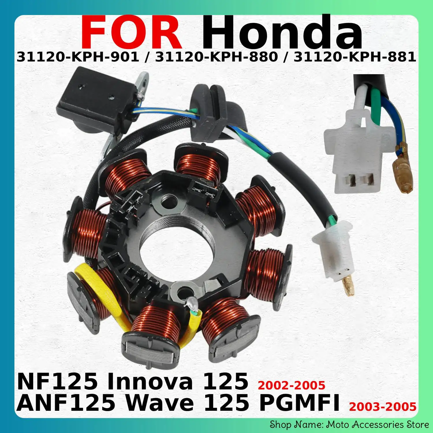 

Motorcycle Stator Coil For Honda ANF125 Wave 125 PGMFI / NF125 Innova 2002-2005 Year 31120-KPH-901 /31120-KPH-880 /31120-KPH-881