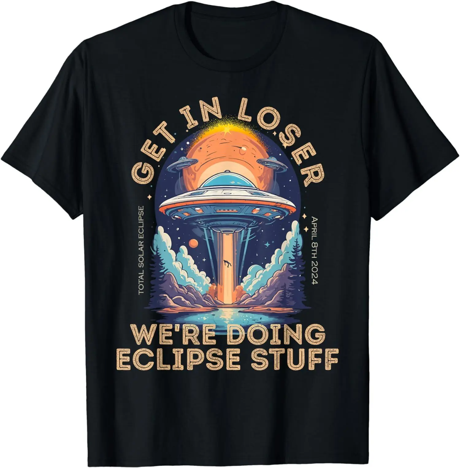 Get In Loser Funny Alien Abduction Solar Eclipse 2024 Unisex T-Shirt