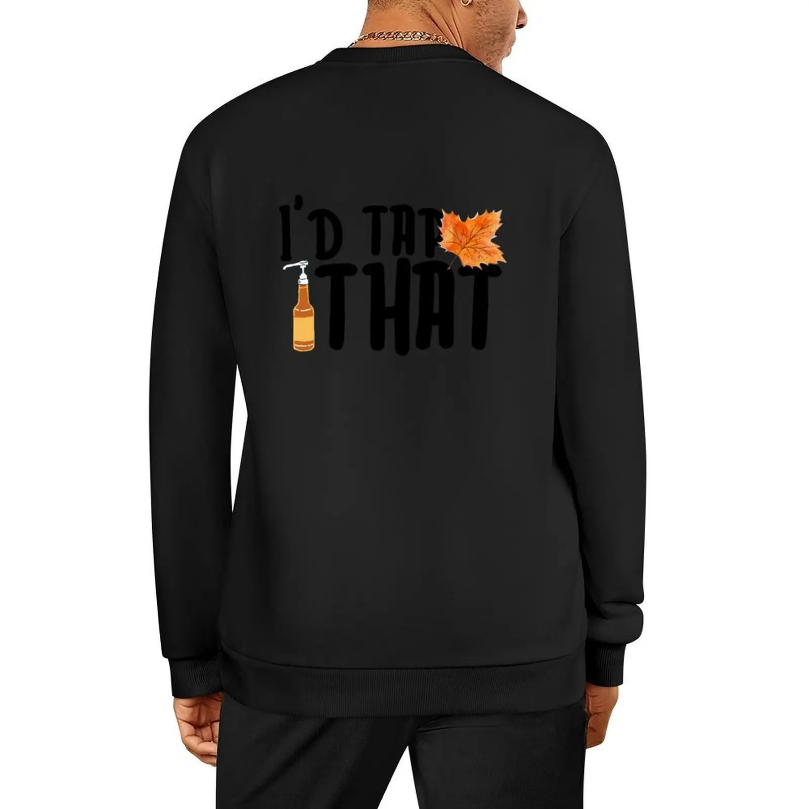 

I’d tap that - Maple Syrup Quote Pullover japanese style mens designer clothes men's clothes korean clothes sweatshirts