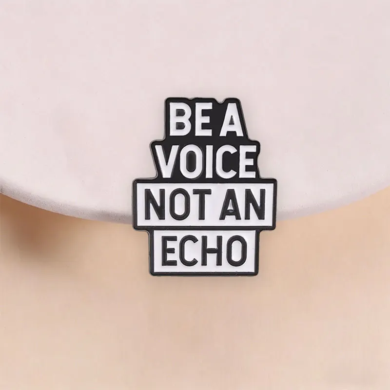 Be A Voice Not An Echo Badge Inspirational Quote Black White Slogan Enamel Pin Lapel Backpack Brooch Jewelry Gift for Friends ﻿