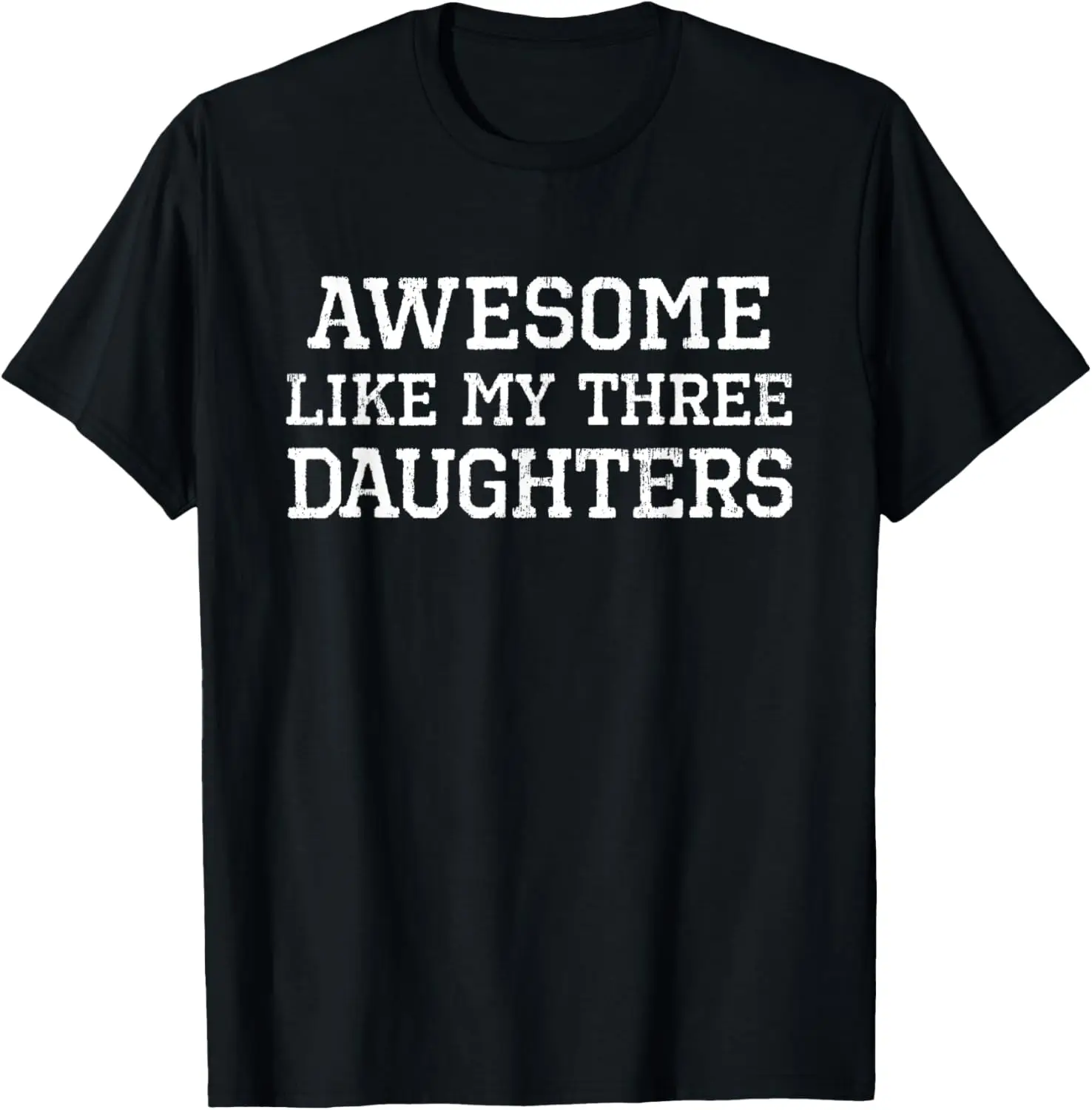 

Awesome Like My Three Daughters 3 Mom Dad Cool Funny T-Shirt