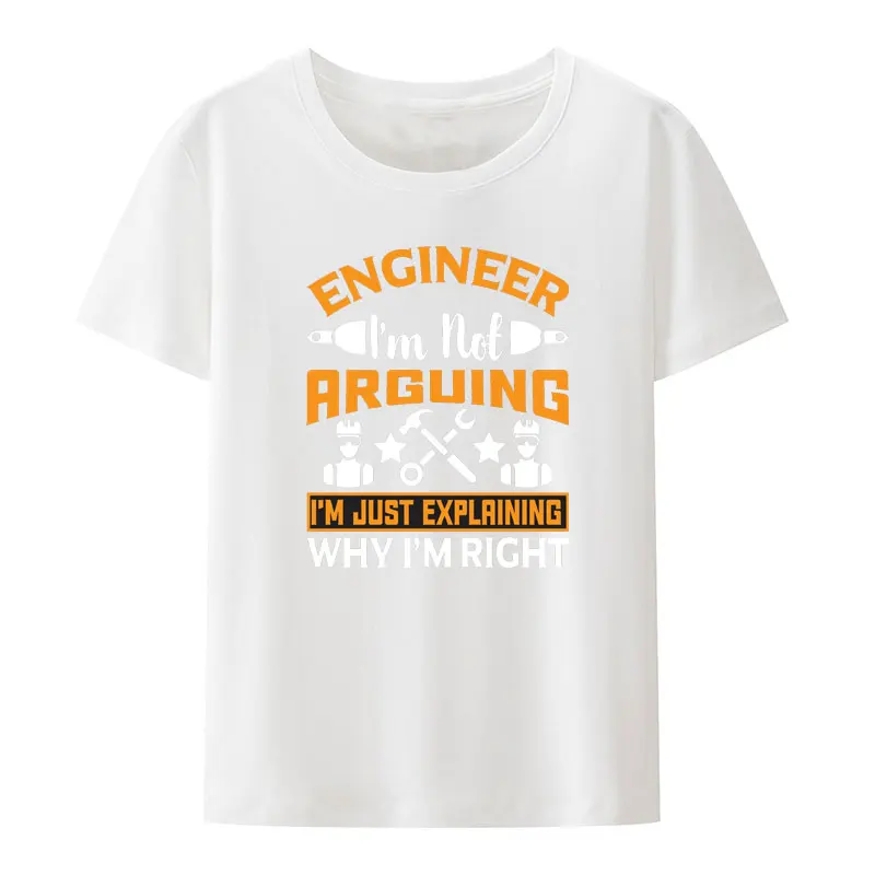 Engineer I'm Not Arguing I'm Just Explaining Why I'm Right Modal Print  T Shirt Comfortable Creative Hipster Fashion Casual Tops