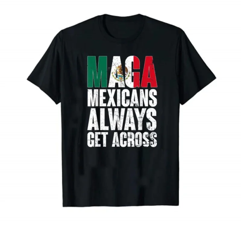 Mexicans Always Get Across. Mexico Flag MAGA T-Shirt 100% Cotton O-Neck Summer Short Sleeve Casual Mens T-shirt Size S-3XL