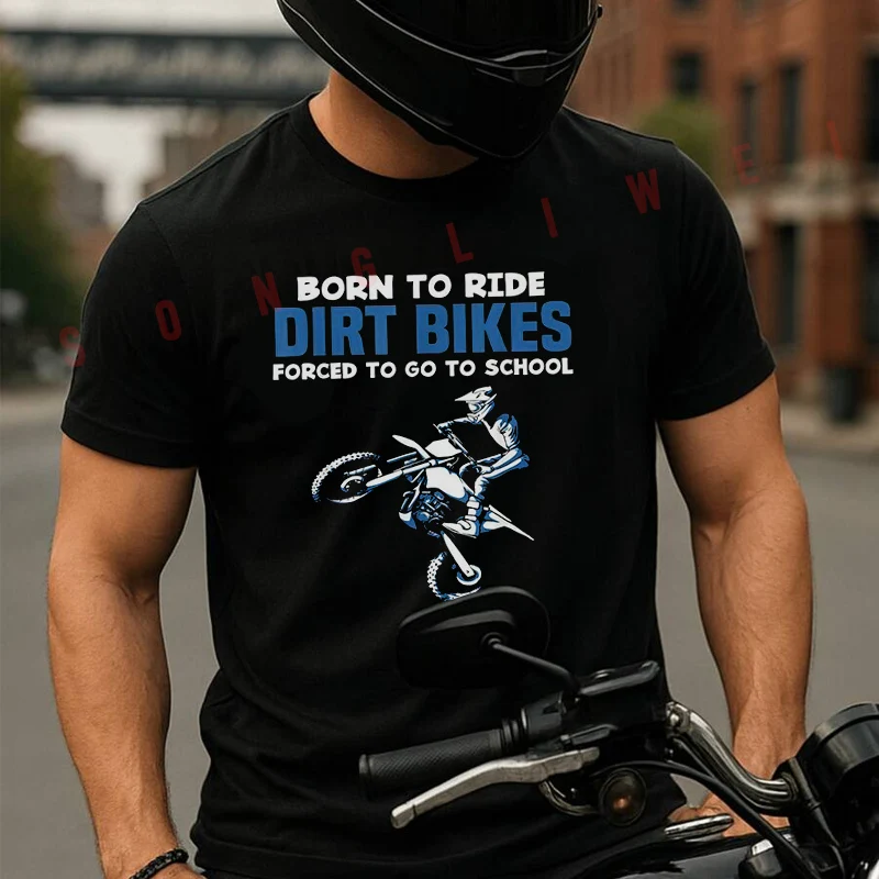 

Born Ride Dirt Bikes Forced School Funny Motocross Men's T-shirt Summer Cotton Short Sleeved Casual TShirt O-Neck Unisex Tops