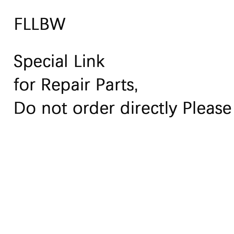 

FLLBW Special Link for Repair Parts,Do not order directly Please