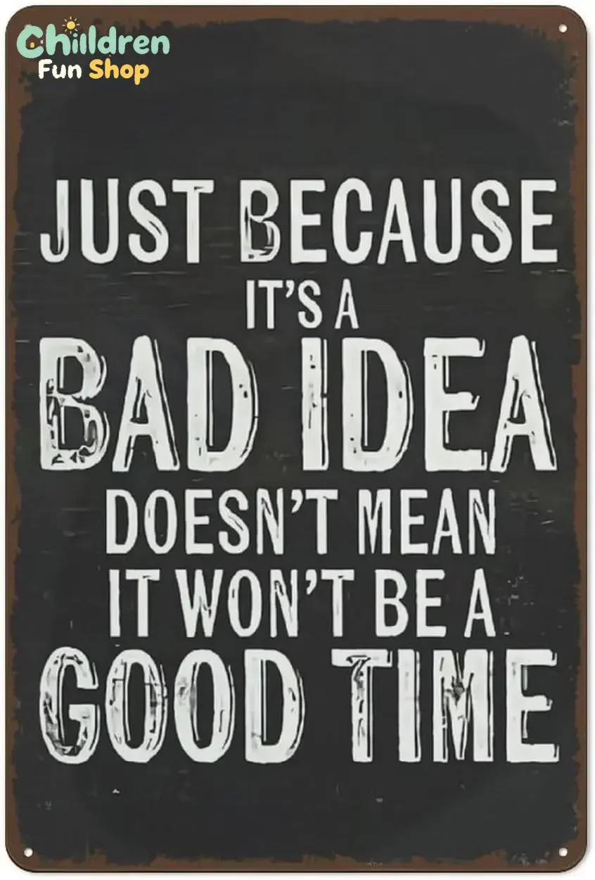 Metal Tin Sign 5.5×8 inch Vintage Because It;s a Bad Idea Warning,Wall Decor Doesn;t Mean It Won;t Be A Good Time Po-aluminum