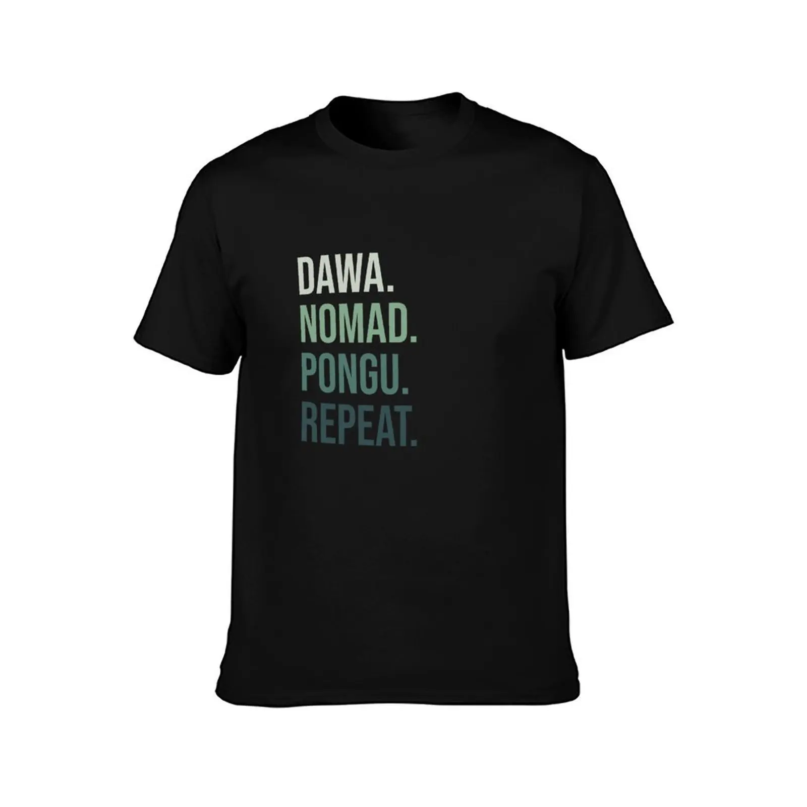 Dawa. Nomad. Pongu. Repeat. T-Shirt t shirts with prints T-Shirt