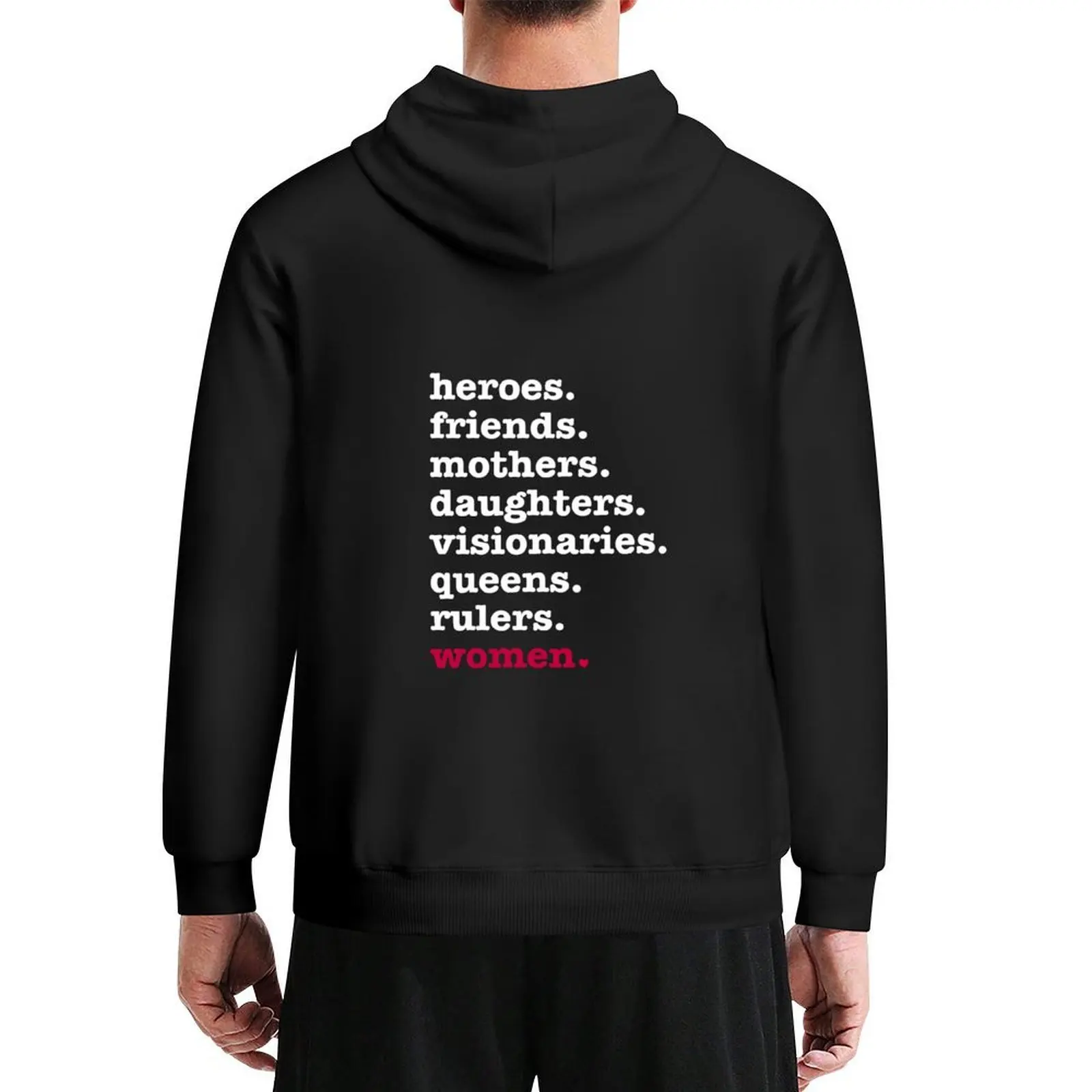 

heroes, friends, mothers, daughters, visionaries, queens, rulers, women Hoodie men's autumn clothes hoodies for men high quality