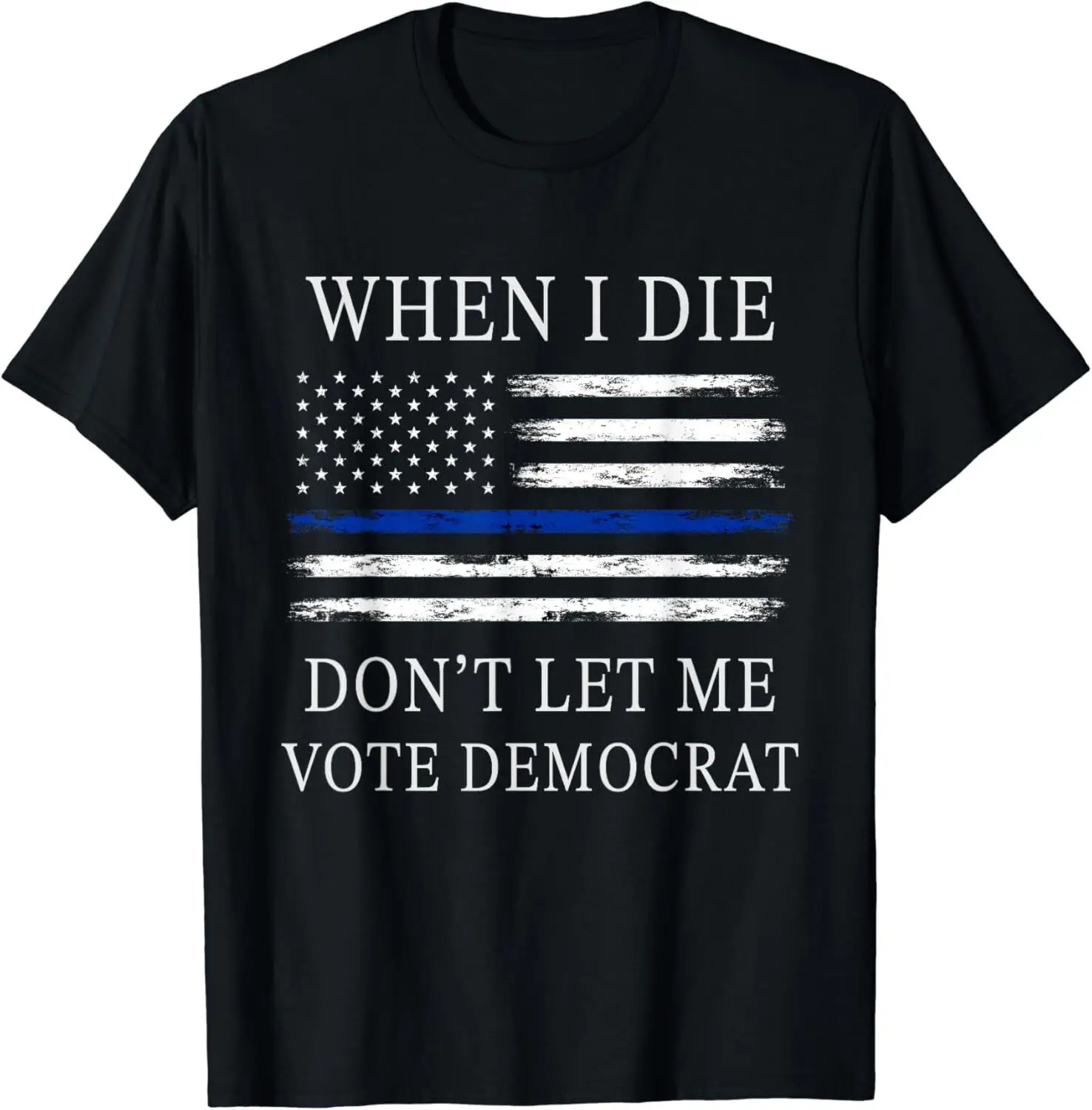 NEW! When I Die Don't Let Me Vote Democrat Republican Gift T-Shirt - MADE IN USA