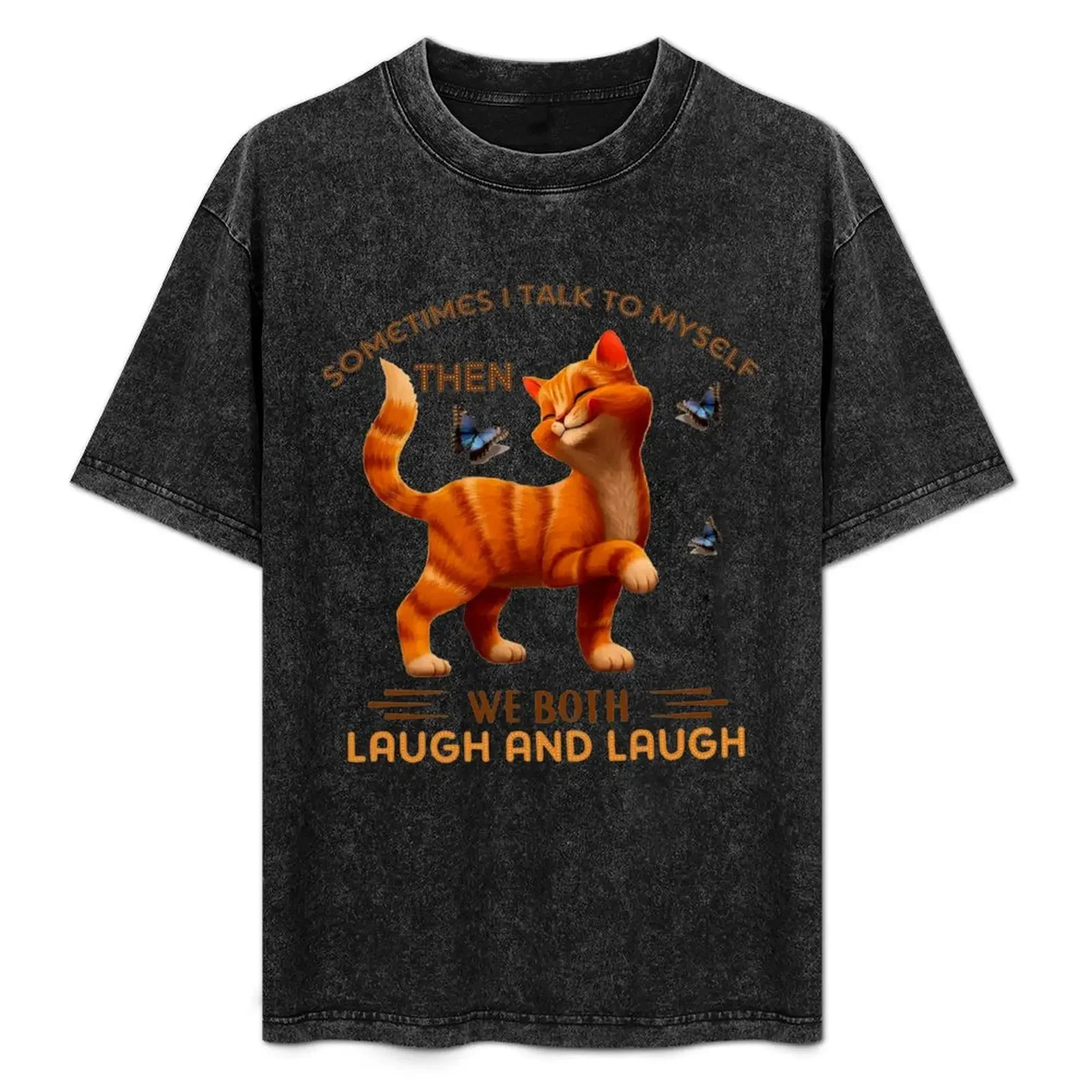 

CAT SOMETIMES I TALK TO MYSELF THEN WE BOTH LAUGH AND LAUGH T-Shirt anime figures vintage customs design your own Men's t-shirts