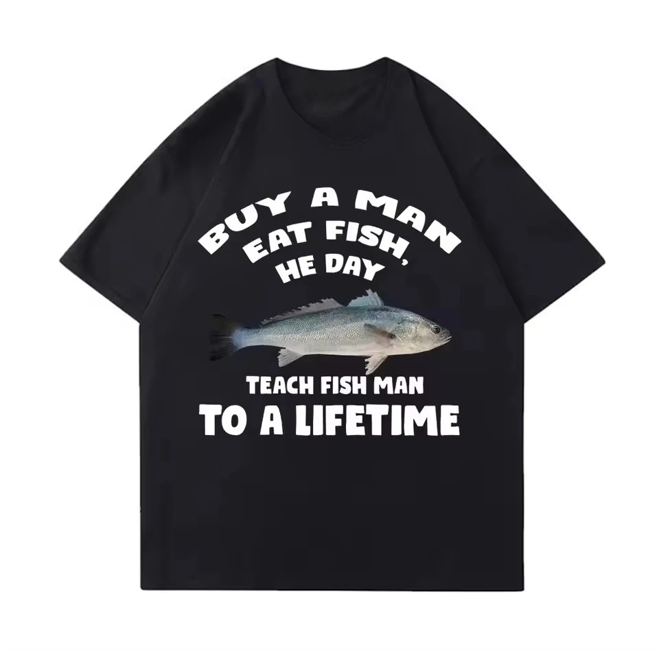 

Trend high quality 100_ cotton loose T-shirt Meme unisex men eat fish day teach fish life fun casual cotton T-shirt