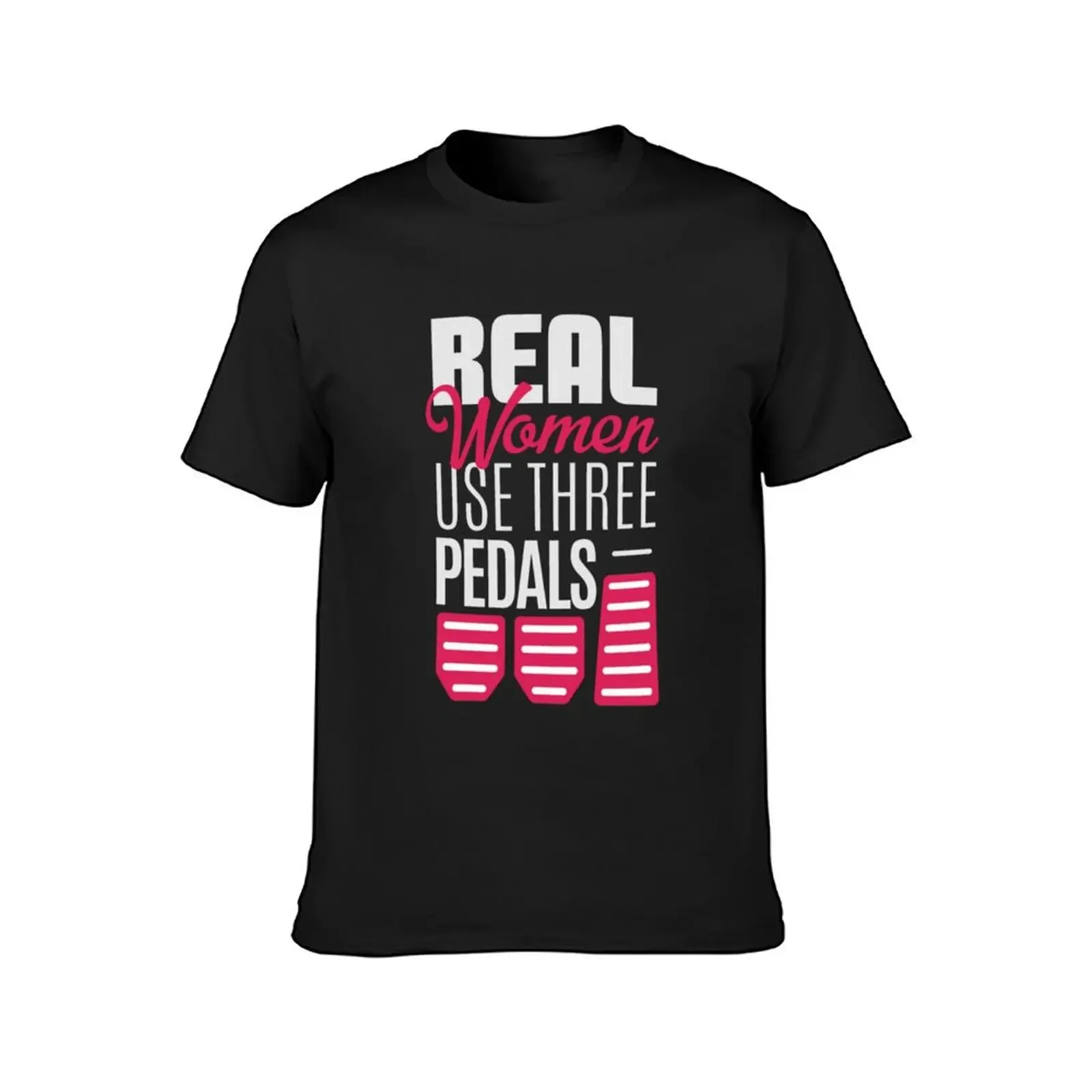 Real Woman Use Three Pedals - Right women ALWAYS use 3 pedals T-Shirt new edition blacks men graphic t shirts