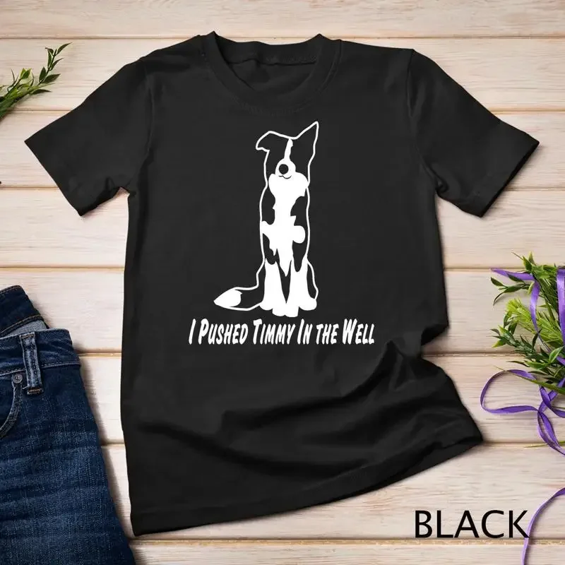 I Pushed Timmy In The Well Border Collie Unisex T shirt