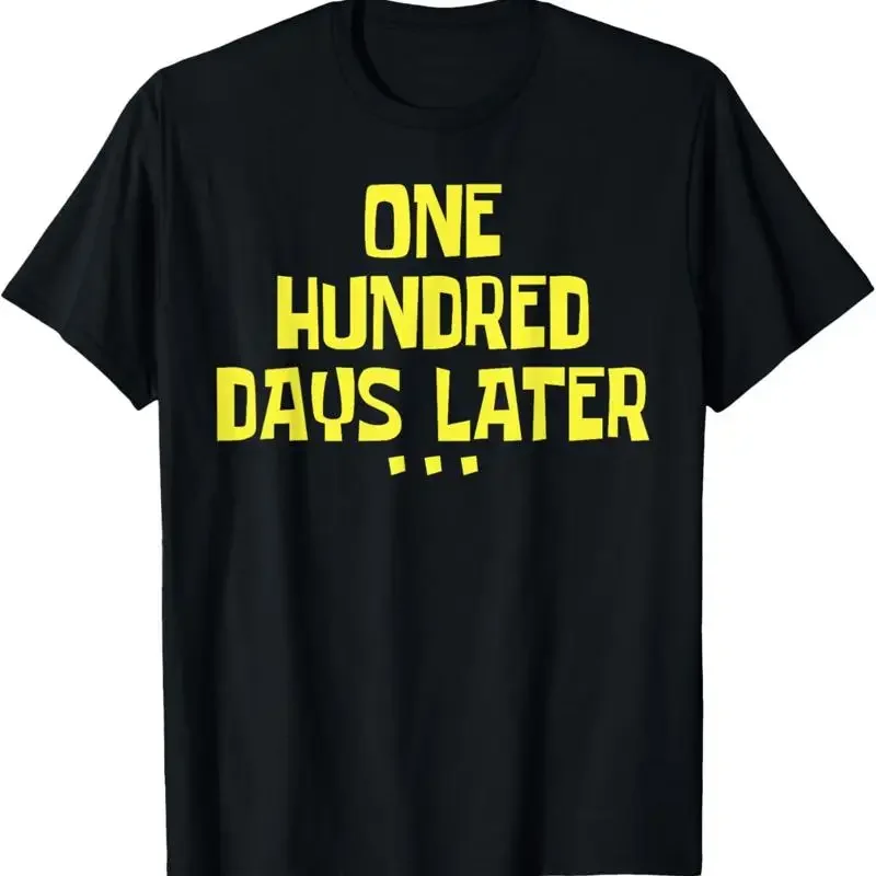 One Hundred Days Later T Shirt 100