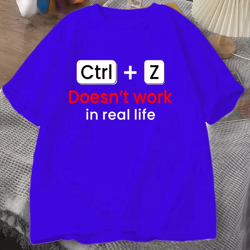 New Funny Humorous Ctrl+z Doesn't Work in Real Life Graphic Print T-shirt Cool Summer Soft Harajuku Short Sleeve Plus Size Tops