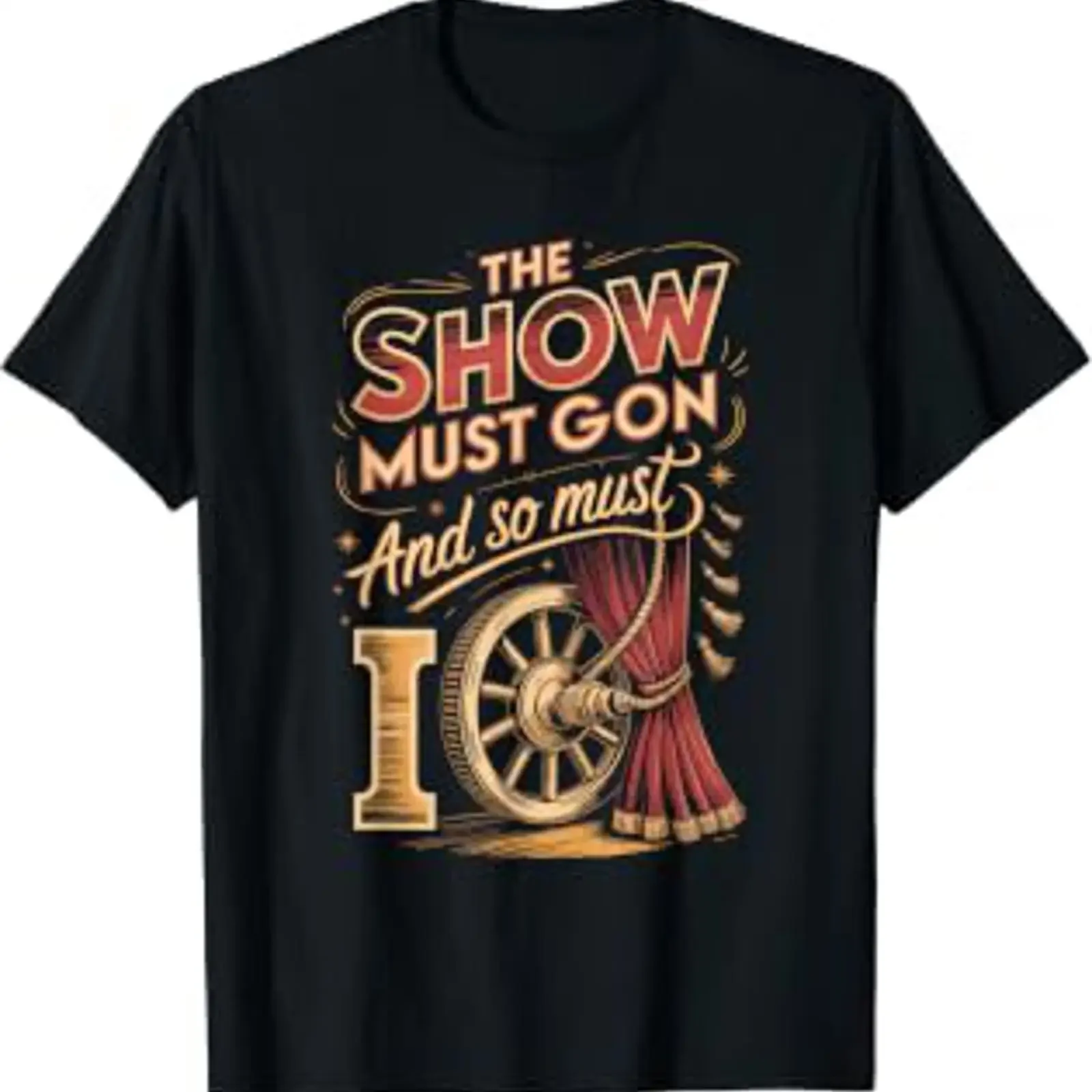 The Show Must Go On and So I Actor Acting T Shirt vintage Washed Versatile homme Unisex Stylish Comfortable Stretched