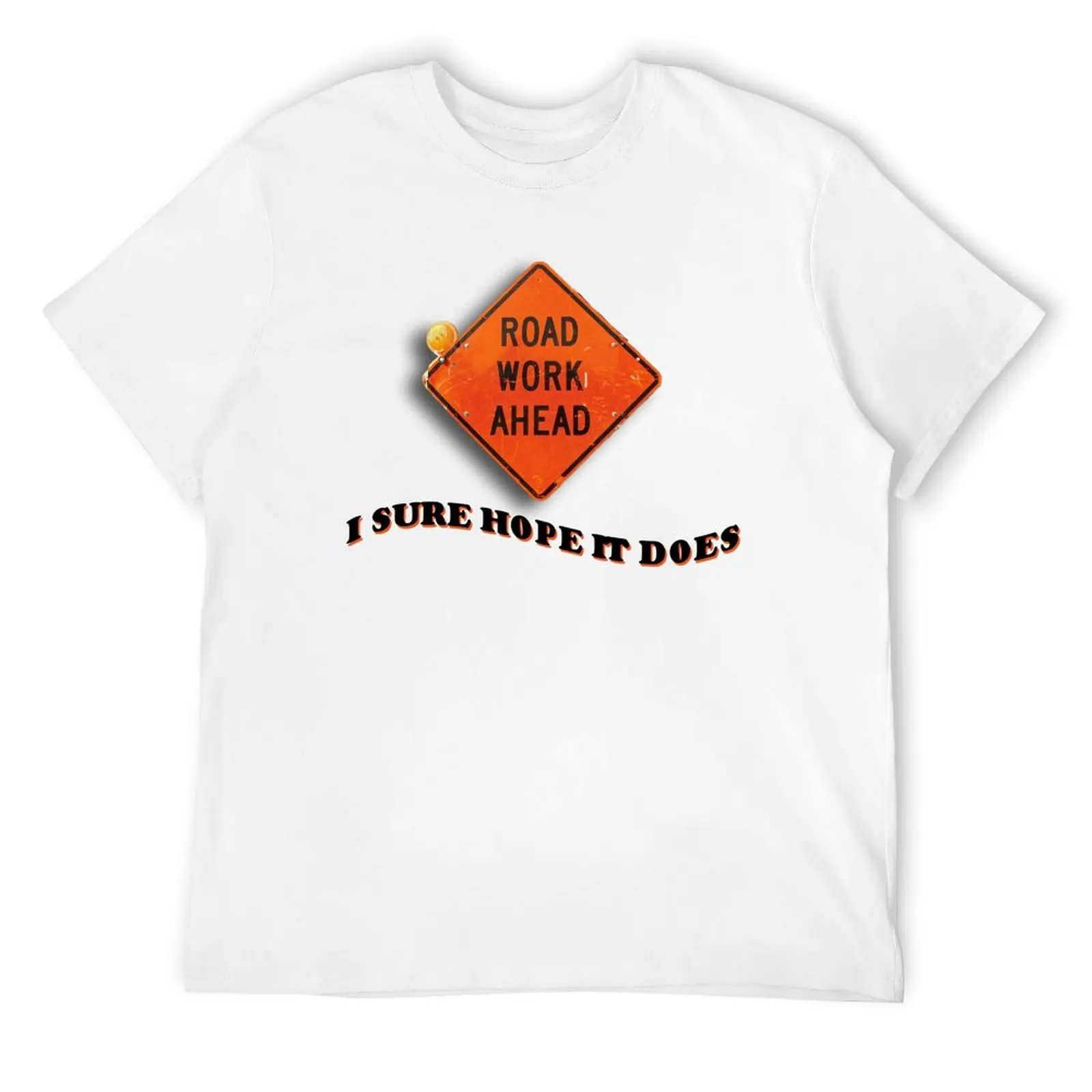 

Road Work Ahead I Sure Hope It Does Pun Meme T-Shirt affliction shirts quick-drying T-shirt men