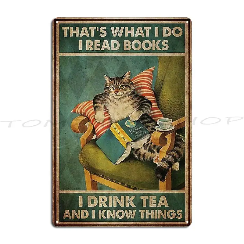 Cat That'S What I Do I Read Books I Drink Tea And Know Things  Metal Sign Wall Decor Bar Design Cinema Custom  Tin Sign Poster