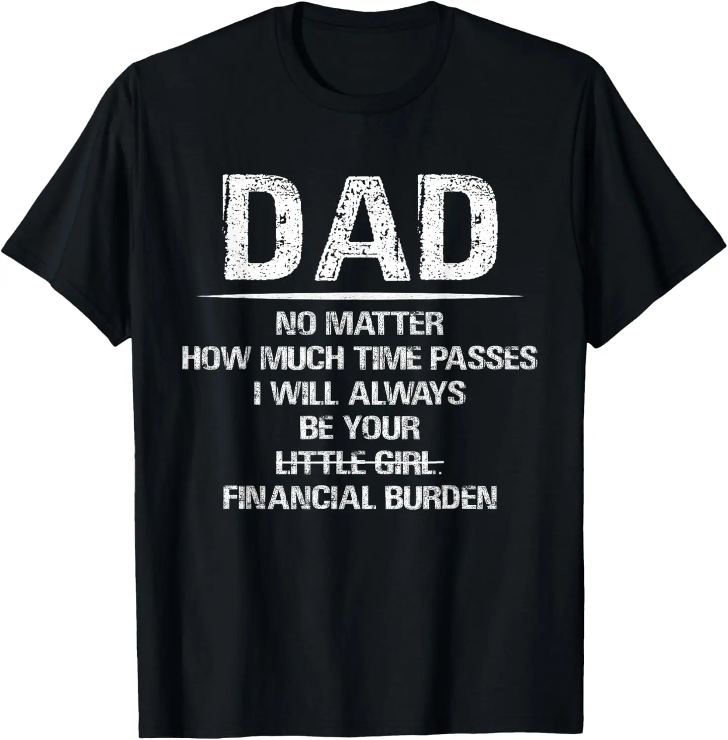 Dad I Will Always Be Your Financial Burden Funny Fathers Day T-Shirt