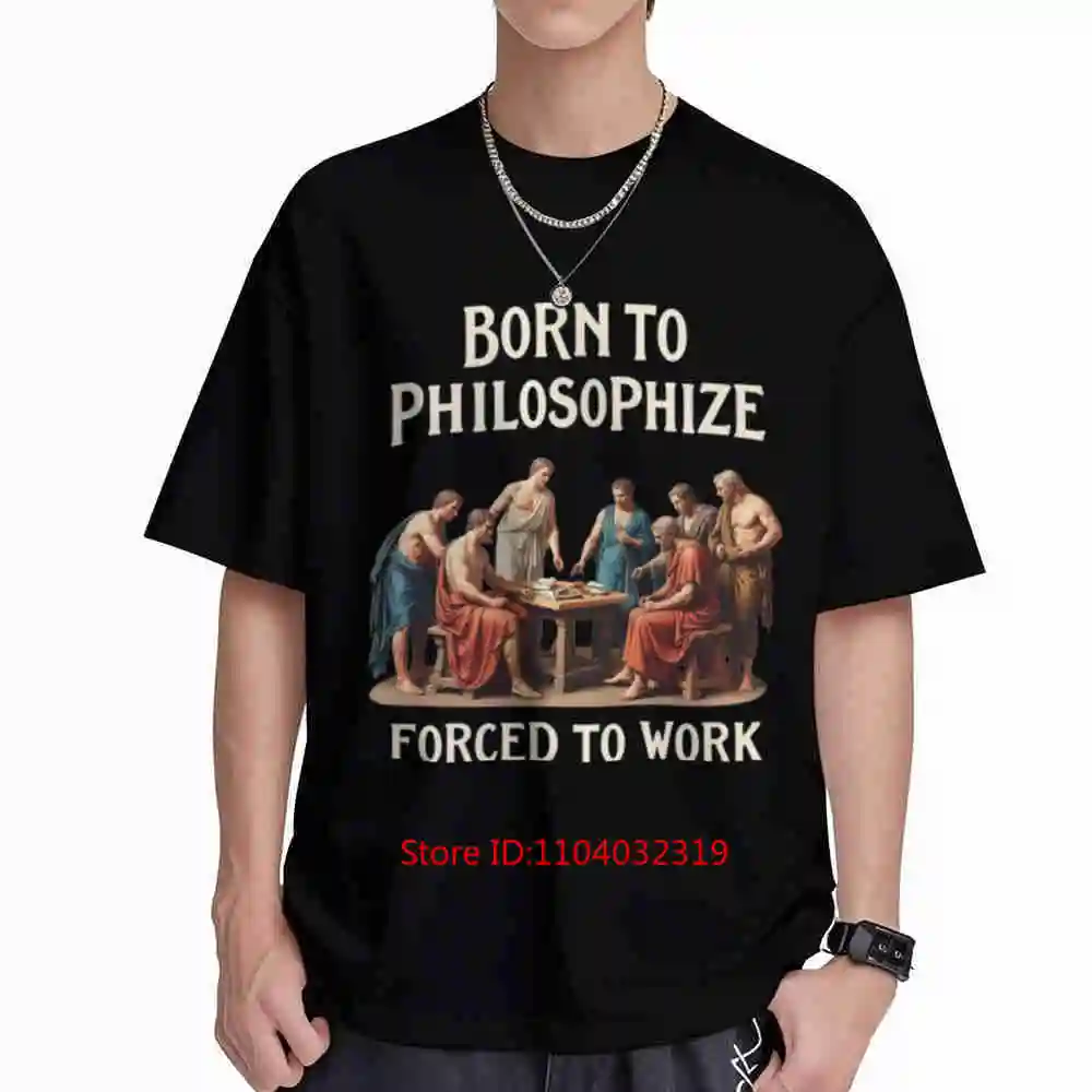 Born To Philosophize Forced Work Socrates Plato Greek Short Sleeve Tee 100% Cotton T-Shirt