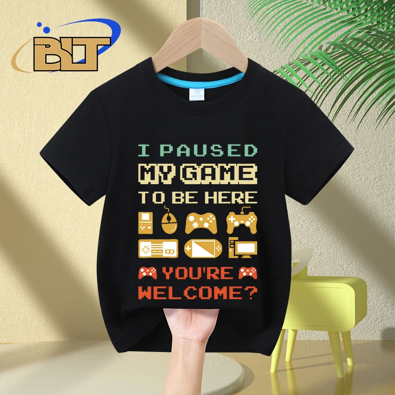 

I Paused My Game To Be Here You're Welcome Kids T-Shirts Children's Cotton Short-Sleeved Casual Tops Boys Girls Gifts