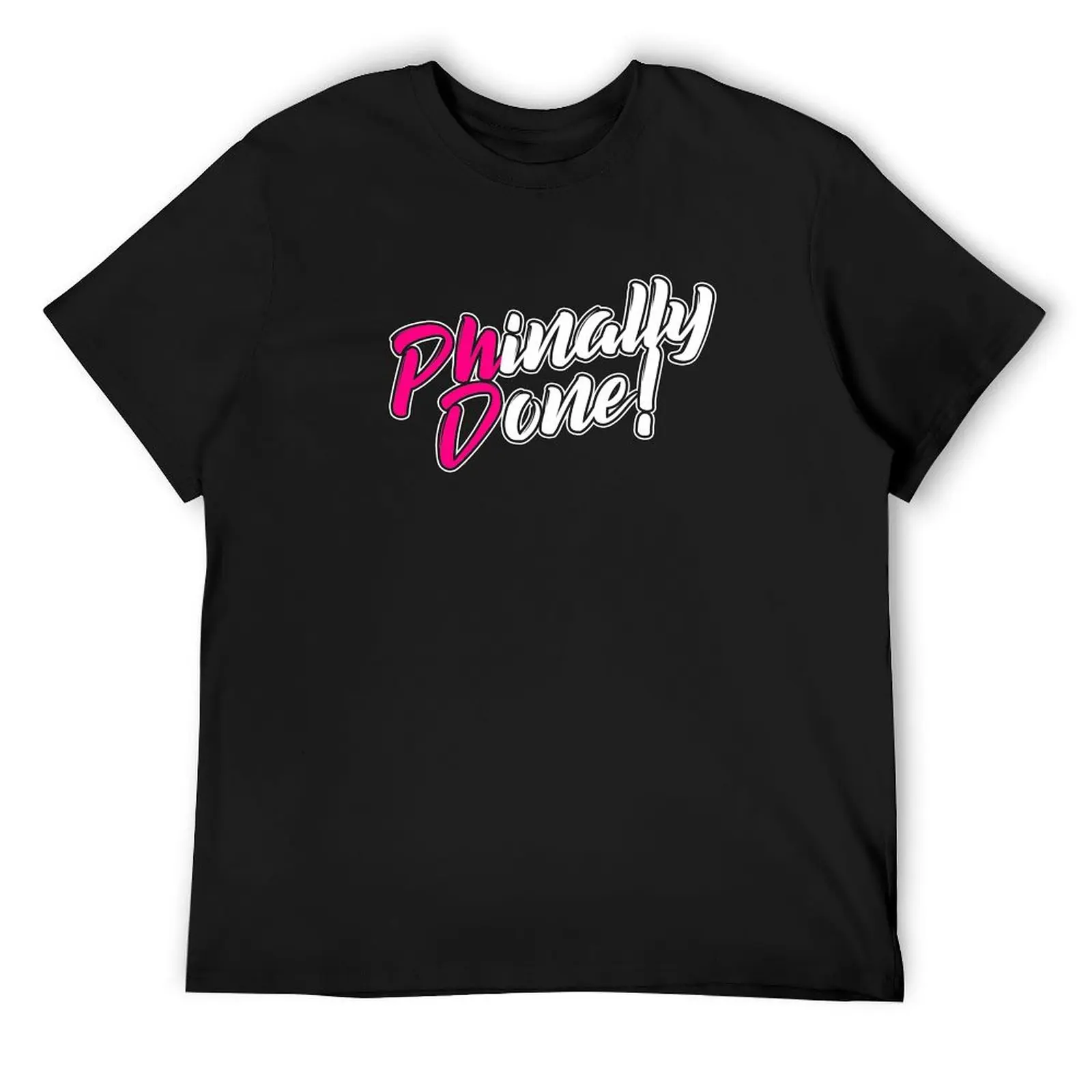 Funny Phinally Done PhD Doctoral Degree PhDs Graduate Shirt T-Shirt anime t shirts baggy shirts mens designer t shirt